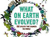 What on Earth Evolved?