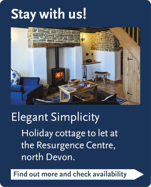 Stay with us! Elegant Simplicity - holiday cottage to let at the Resurgence Centre, north Devon. Find out more and check availability.