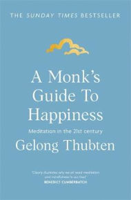 A Monks Guide to Happiness: meditation in the 21st century